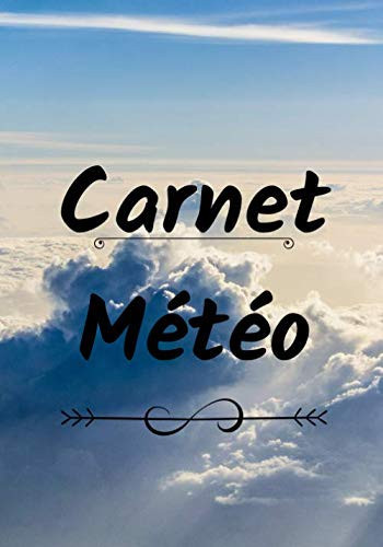 Carnet météo: Carnet suivi météorologie | Observation et évolution météorologique |Observation pluie, neige, soleil | Passion nature et découverte | (French Edition)