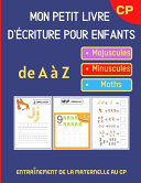 Mon Petit Livre d'Écriture Pour Enfants Cahier de Vacances dès 3 Ans et GS à CP - en COULEURS - Exercices d'écriture et de Maths : Calculs de Soustraction et Addition - Coloriage Formes - Cahier Petite Section Maternelle - Lettres - Chiffres - Alphabet