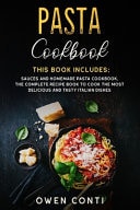 Pasta Cookbook This Book Includes: Sauces and Homemade Pasta Cookbook. The Complete Recipe Book to Cook the Most Delicious and Tasty Italian Dishes