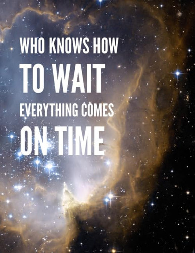 Who Knows How to Wait Everything Comes on Time: Inspirational Journal - Notebook to Write In