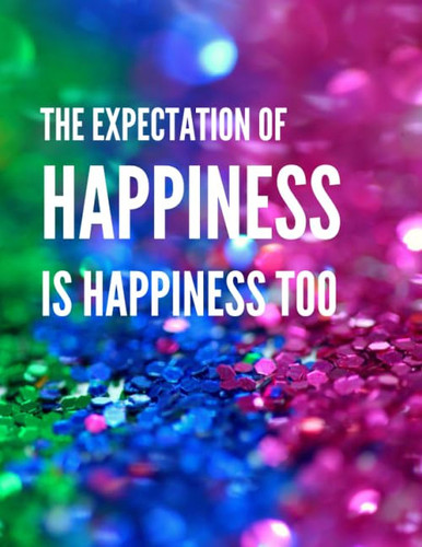 The Expectation of Happiness Is Happiness Too: Inspirational Journal - Notebook to Write in (160 Pages)
