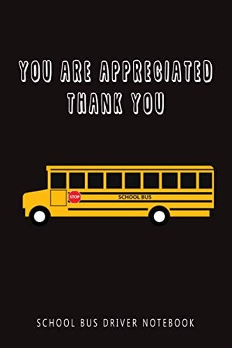 You Are Appreciated Thank You : School Bus Driver Notebook: School Bus Driver Appreciation Gift, Notebook Gift Idea School Bus Driver, 6x9 Lined Pages, 100 Pages
