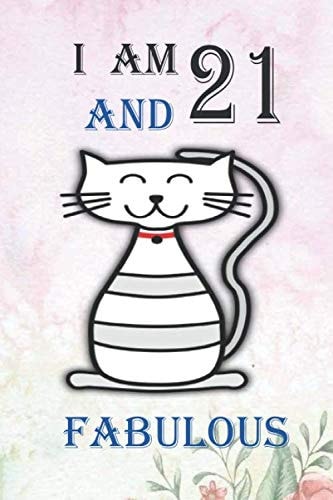 I AM 21 AND FABULOUS: 21 Year Old Birthday Gift Notebook, Happy Composition Book, Funny Birthday Gift Notebook