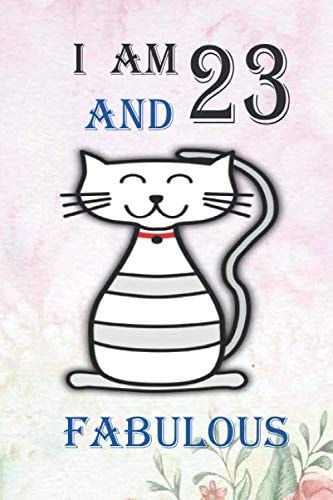 I AM 23 AND FABULOUS: 23 Year Old Birthday Gift Notebook, Happy Composition Book, Funny Birthday Gift Notebook