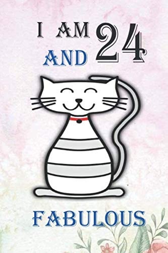 I AM 24 AND FABULOUS: 24 Year Old Birthday Gift Notebook, Happy Composition Book, Funny Birthday Gift Notebook