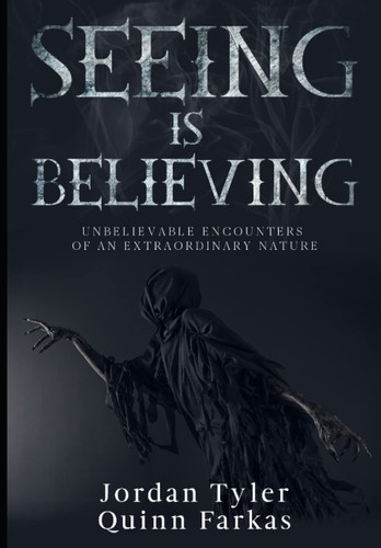 Seeing Is Believing Unbelievable Encounters of an Extraordinary Nature