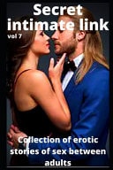 Secret Intimate Link (vol 7) Collection of Erotic Stories of Sex Between Adults