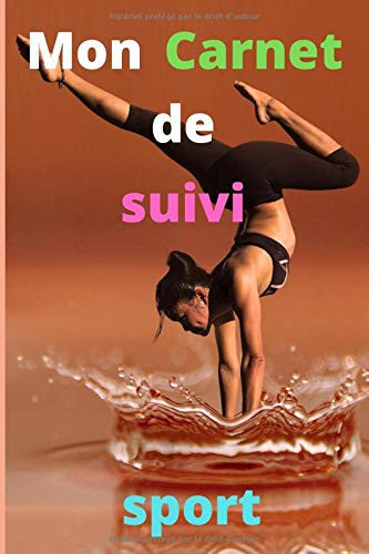 Mon Carnet de suivi sport: Carnet adapté et pratique pour vous permettre d’enregistrer les informations essentielles durant vos séances de sport facilement / 6x9 (150 pages) (French Edition)