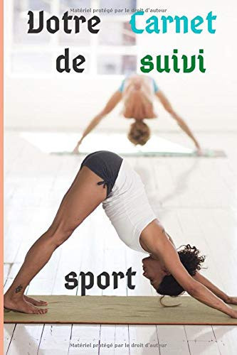 Votre Carnet de suivi sport: Carnet adapté et pratique pour vous permettre d’enregistrer les informations essentielles durant vos séances de sport facilement / 6x9 (150 pages) (French Edition)