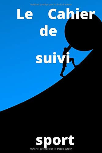 Le Cahier de suivi sport: Carnet adapté et pratique pour vous permettre d’enregistrer les informations essentielles durant vos séances de sport facilement / 6x9 (150 pages) (French Edition)