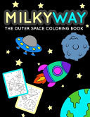 MILKYWAY The Outer Space Coloring Book Children's Activity Coloring Outer Space Themed Books For Kids, Kindergarten And Elementary / Children's Books Coloring Books Hobbies Astronomy Book / Spaceman Wanna Be And Kids Dreaming Of Being An Astronaut