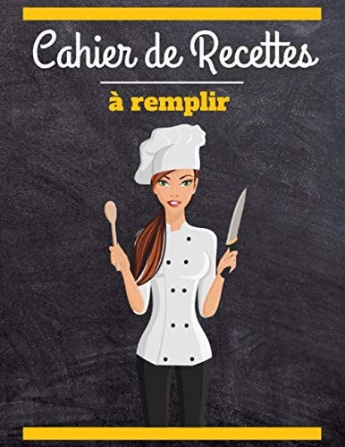 Cahier de Recettes à Remplir Carnet de Recette de Cuisine de 117 Pages Pour y écrire Toutes Vos Recettes | 55 Recettes | 2 Pages Par Recette l Grand Format 21,59 X 27,94 Cm