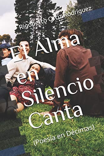 El Alma en Silencio Canta (poesía en Décimas)