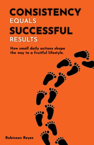 CONSISTENCY equals SUCCESSFUL results: How small daily actions shape the way to a fruitful lifestyle.