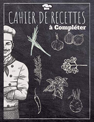 Cahier de recettes à compléter: Carnet de cuisine à remplir de 117 pages | 55 recettes | 2 pages par recette l Grand Format 21,59 x 27,94 cm (French Edition)