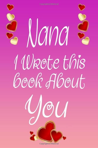Nana I Wrote This Book About You: Happy Mother's Day Gifts for Mom, Perfect For Grandma's Birthday, Mother's Day, Fill In The Blank Book For What You ... From Son Notebook Journal (6x9”,120 pages)