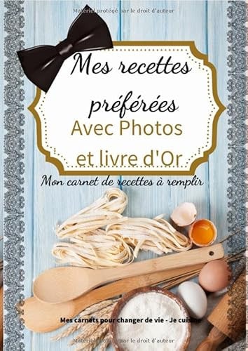 Mes recettes préférées - Avec Photos et Livre d'Or : Mon Carnet de Recettes à remplir, vierge: Livre de cuisine à compléter / Cahier de recettes ... familiales / idée cadeau (French Edition)