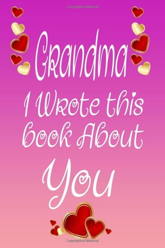 Grandma I Wrote This Book About You: Happy Mother's Day Gifts for Mom, Perfect For Grandma's Birthday, Mother's Day, Fill In The Blank Book For What ... From Son Notebook Journal (6x9”,120 pages)