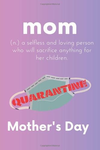 Mother’s Day Quarantine: Mother’s Day Notebook Journal (Alternative Mothers Day Cards)