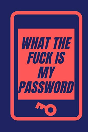 What the fuck is my password: Internet Password Logbook, Personalized Organizer For All Your internet information (Password, E-mail adress...) | 80 pages size (5x8)Inches