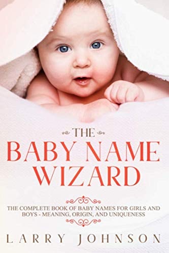 The Baby Name Wizard: The Complete Book of Baby Names for Girls and Boys, 2020 Edition