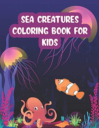 Sea Creatures Coloring Book For Kids A Fun Coloring Book For Kids Ages 4-8