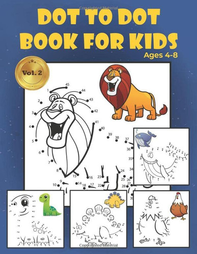 Dot to Dot Book for Kids Ages 4-8 Vol. 2 Connect the Dot Book for Kids with 50 Unique Cute Dinosaurs,Animals,Cars,Beautiful Flowers,Trucks,Fruits and More/Activity Book and Coloring for Preschoolers,Toddlers,Boys and Girls/Challenging Fun Puzzles for Learning