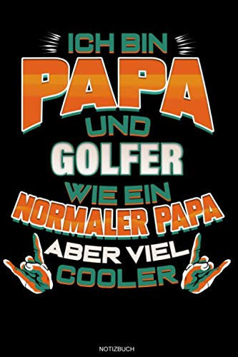 Ich Bin Papa Und Golfer Wie Ein Normaler Papa Aber Viel Cooler: Liniertes Notizbuch Golf Geschenk für Golfer Notizheft Golfspieler Tagebuch Memo ... 6 x 9 I Liniert I 120 Seiten (German Edition)