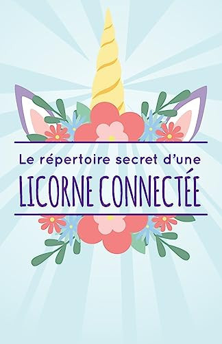 Le répertoire secret d'une licorne connectée ! Petit calepin utile pour mémoriser vos codes d'accès pour internet -124 pages - Format 14x21.6 cm - Couverture souple & mate - idée cadeau femme - fille - maman - girly