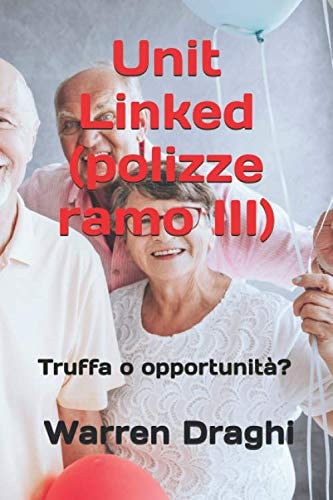 Unit Linked (polizze ramo III): Truffa o opportunità? (Italian Edition)