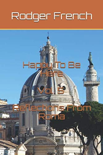 Happy To Be Here Vol. 5: Reflections From Roma