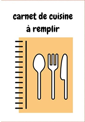 Carnet de Cuisine à Remplir Carnet de Recette à Remplir Contient 100 Pages Pour Compléter