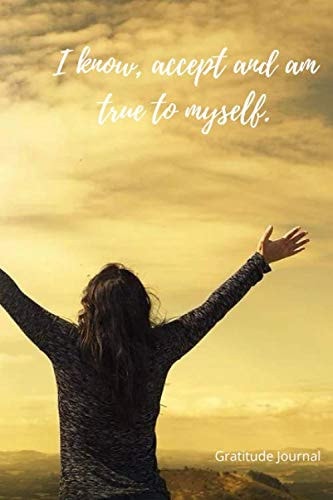 The Gratitude Journal: I know, accept and am true to myself.: Find Happiness in 5 Minutes. Find Peace, Positive and Hope. Mindfulness 220page