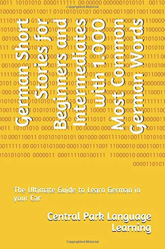 German Short Stories for Beginners and Intermediates with 1.OOO Most Common German Words: The Ultimate Guide to Learn German in your Car