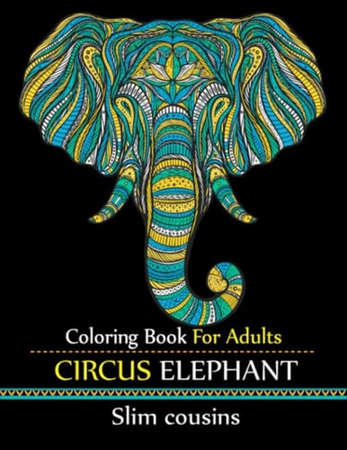 Coloring Book For Adults Circus Elephant: 100 Pages 8.5x11 Inch Adults elephant coloring books