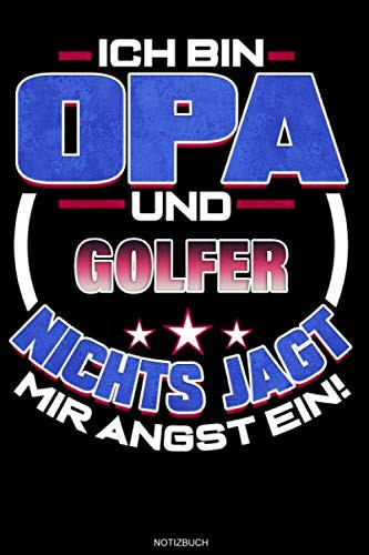 Ich Bin Opa Und Golfer Nichts Jagt Mir Angst Ein!: Liniertes Notizbuch Golf Geschenk für Golfer Notizheft Golfspieler Tagebuch Memo Opa Vatertag I Größe 6 x 9 I Liniert I 120 Seiten (German Edition)