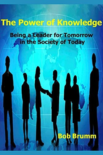 The Power of Knoweldge: Being a Leader for Tomorrow in the Society of Today