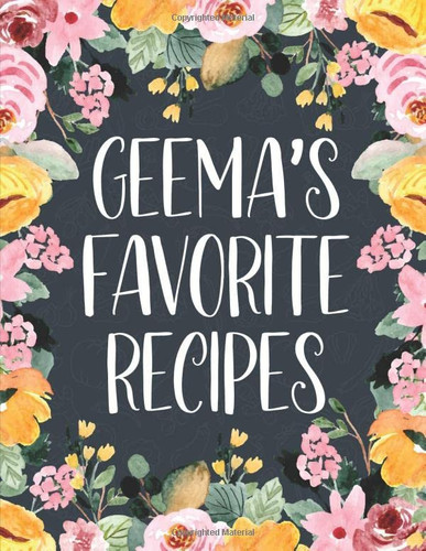 Geema's Favorite Recipes: Large Size Blank Personal Cookbook To Write In, 8.5" X 11" Journal To Note Down 100 Of Your Favorite Recipes