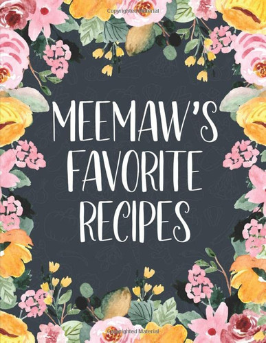 MeeMaw's Favorite Recipes: Large Size Blank Personal Cookbook To Write In, 8.5" X 11" Journal To Note Down 100 Of Your Favorite Recipes