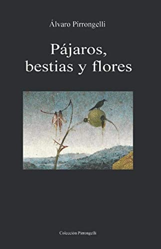 Pájaros, bestias y flores (Spanish Edition)
