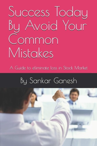 Success Today By Avoid Your Common Mistakes A Guide to Eliminate Loss in Stock Market