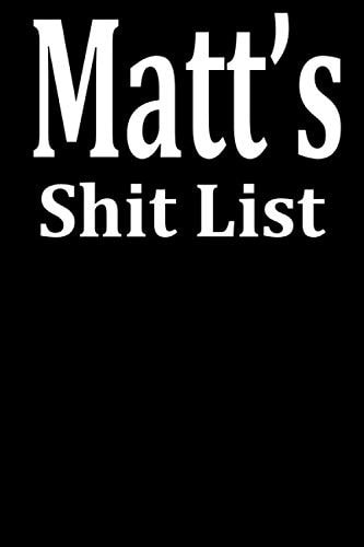 Matt's Shit List: Personalized Lined notebook for Men named Matt or Matthew A Novelty Journal fathers day gift idea with Lines Sarcastic Office Gag ... Coworker, Brother, Father or Boss 6x9 size