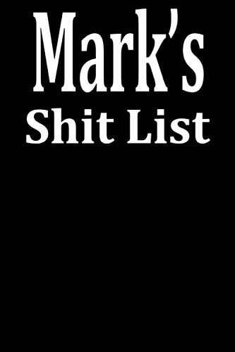 Mark's Shit List: Personalized Lined notebook for Men named Mark A Novelty Journal fathers day gift idea with Lines Sarcastic Office Gag Gift for a Friend, Coworker, Brother, Father or Boss 6x9 size