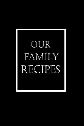 our family recipes: Recipe Keepsake Book - To My Daughter: With Love from My Kitchen
