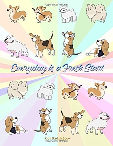 Everyday is a Fresh Start Sketchbook: Sketch Book for Kids and those who Love Dogs with Extra Large Size White Pages 8.5x11