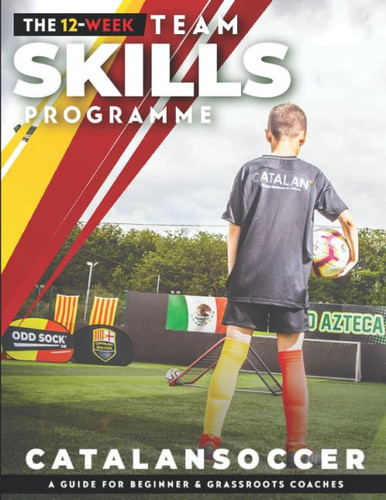 The 12 Week Team Skills Programme A Guide for Beginner and Grassroots Coaches