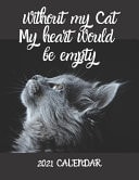 Without My Cat My Heart Would Be Empty - 2021 Calendar 2021 Wall Calendar
