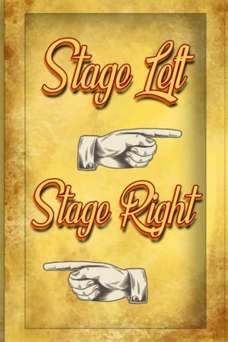 Stage Left Stage Right: Notebook for Actors and Directors to Use for Show Notes / Blank Journal and Musical Theater Gift / and More During Musicals ... Actor Gift for Thespians and Stage Geeks