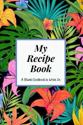 My Recipe Book: Blank Recipe Books To Write Recipes In. Make Your Own Personalized Family Recipe Book. (Blank Notebooks and Recipe Journals) Recipe organizer.