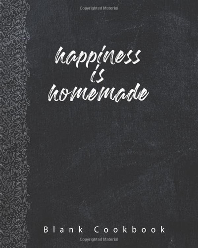Happiness is homemade: blank cookbook binder to write in: collect your favorite receipt - Keepsake for family (120 recipe journal and organizer)